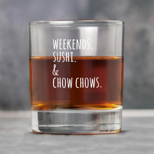 Weekends Sushi And Chow Chows Rock Glasses