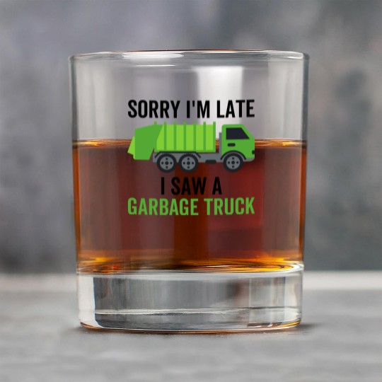 Sorry I'm Late I Saw a Garbage Truck Rock Glasses