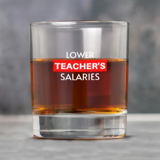 Lower Teacher Salaries, Teacher Salaries Gifts Rock Glasses