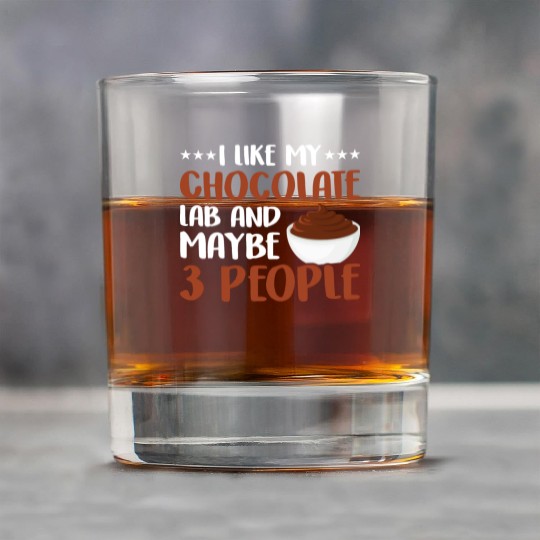 I Like My Chocolate Lab And Maybe 3 People Rock Glasses
