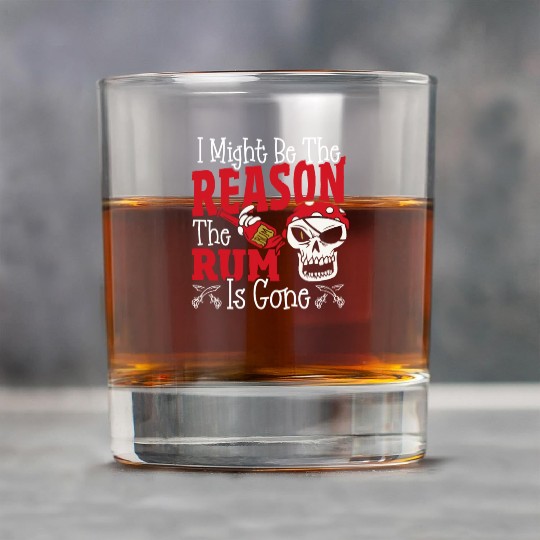 Be The Reason The Rum Is Gone Pirates Drinking Rock Glasses