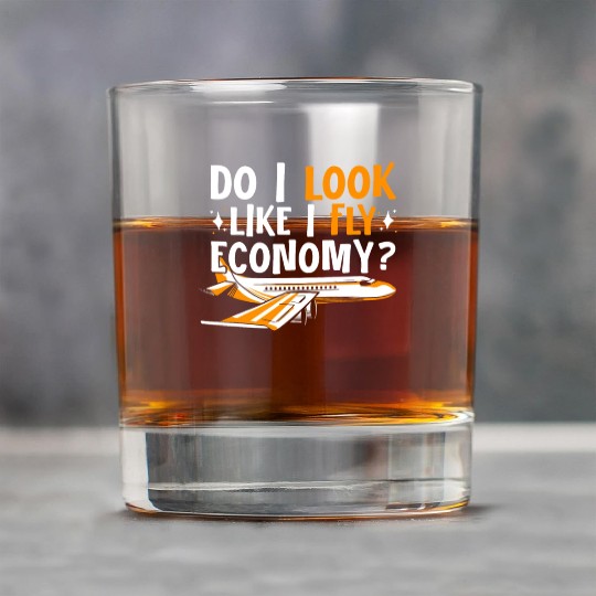 Do I Look Like I Fly Economy First Class Frequent Rock Glasses