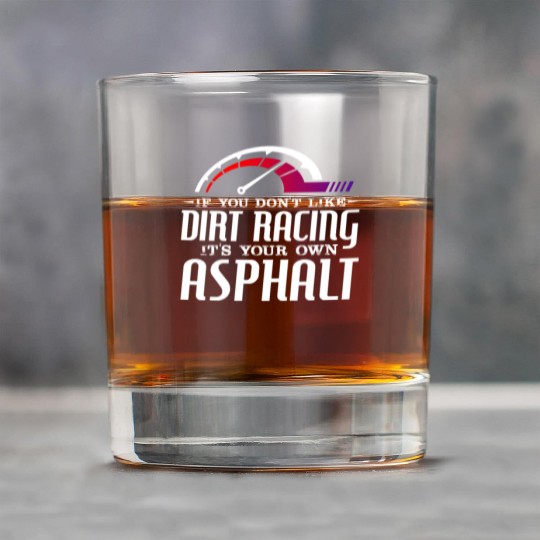 If You Don't Like Dirt Racing Its Your Own Asphalt Rock Glasses