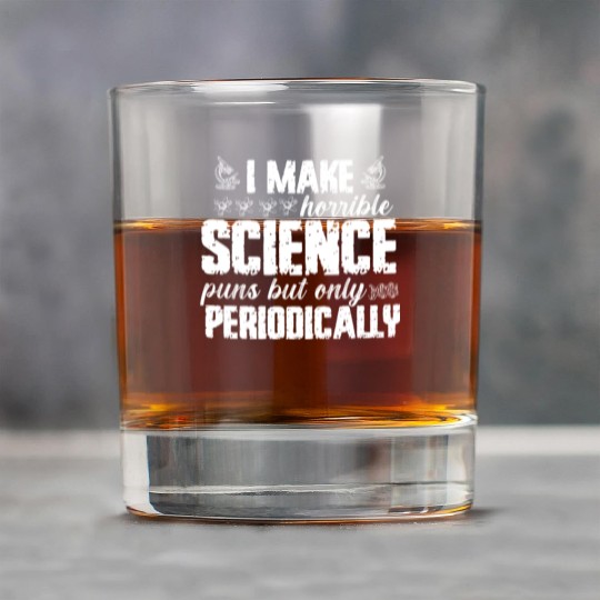 I Make Horrible Science Puns But Only Periodically Rock Glasses