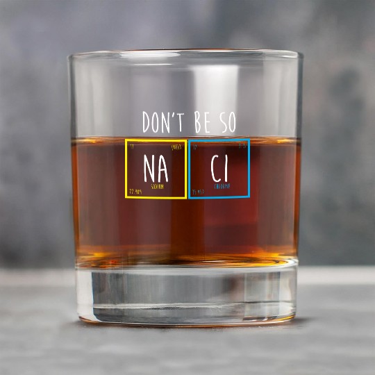 Funny Periodic Table Science Nerd Dont Be So Salty Rock Glasses