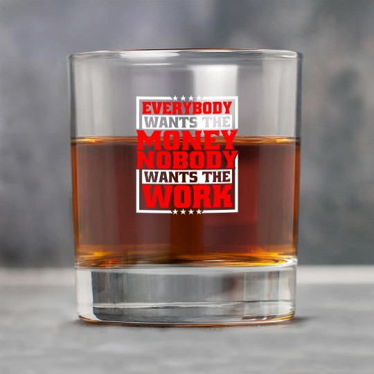 Everybody Wants The Money Nobody Wants The Work 21 Rock Glasses