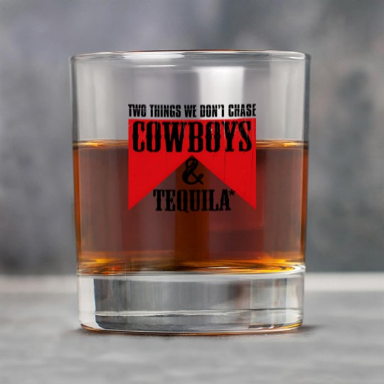 Two Things We Don'T Chase Cowboys And Tequila Rode Rock Glasses