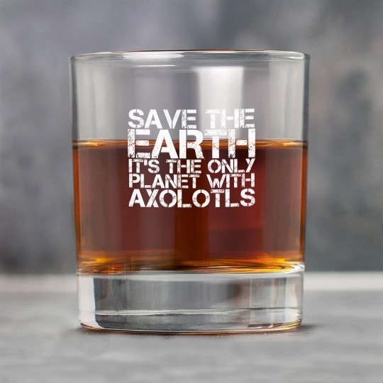 Save The Earth Its The Only Planet With Axolotls Rock Glasses
