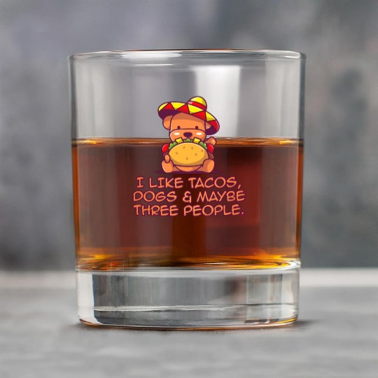 I Like Tacos, Dogs & Maybe Three People. Rock Glasses