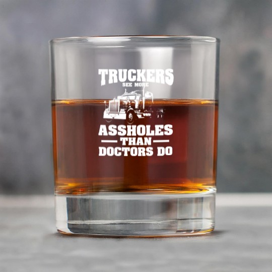 Truckers See More Assholes Than Doctors Semi Truck Rock Glasses