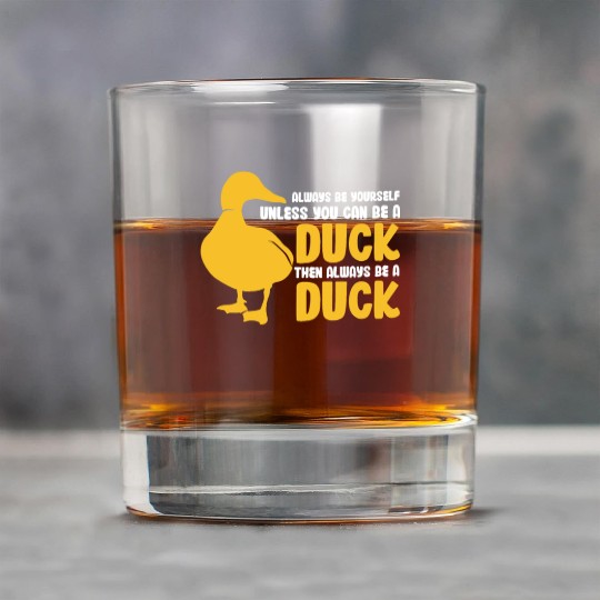 Always Be Yourself Unless You Can Be A Duck Rock Glasses