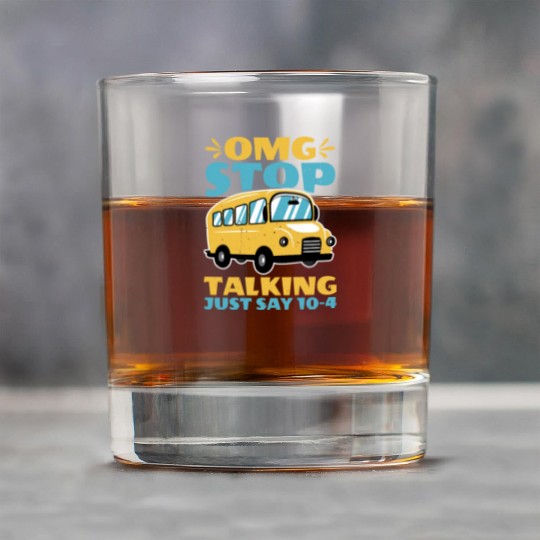 Omg Stop Talking, Just Say 10-4 2 Rock Glasses