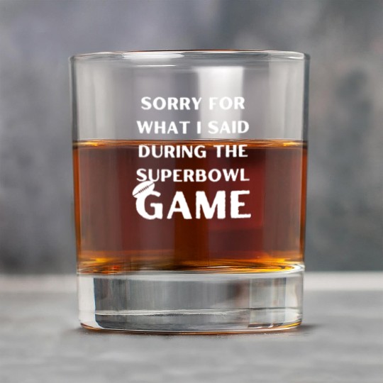 Sorry For What I Said During The Superbowl Game Rock Glasses