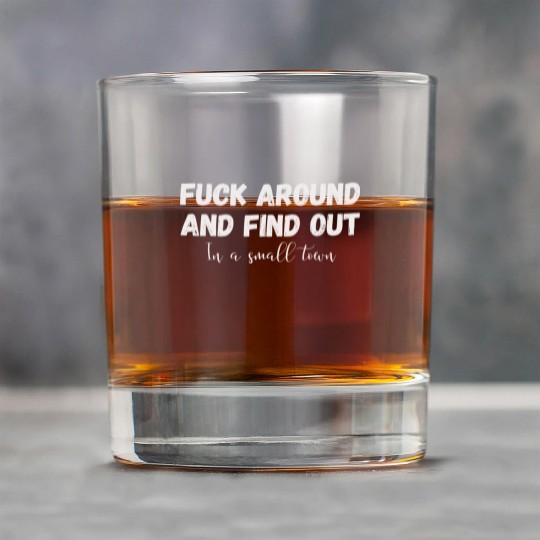 Fuck Around And Find out, in a small town Rock Glasses