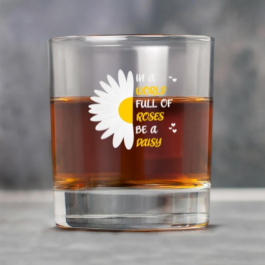 In A World Full Of Roses Be A Daisy Rock Glasses