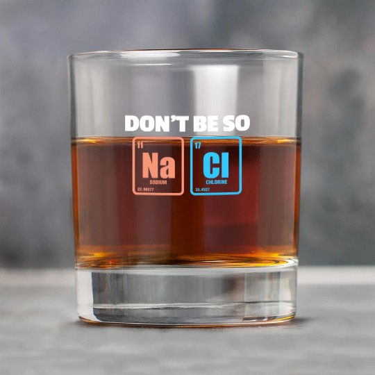 Don't Be So Salty Na Cl Periodic Table Science Rock Glasses