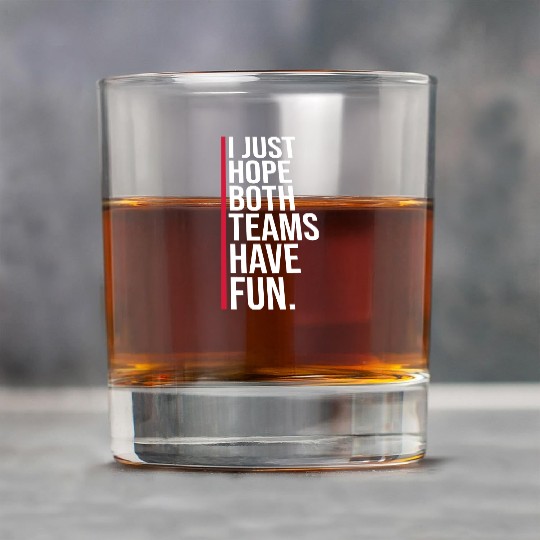I Just Hope Both Teams Have Fun Funny Sport Saying Rock Glasses