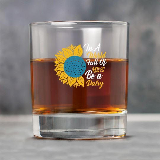 In A World Full Of Roses Be A Daisy Rock Glasses