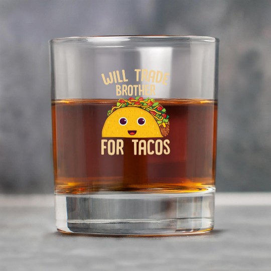 Mecan Food Will Trade Brother For Tacos Taco Rock Glasses