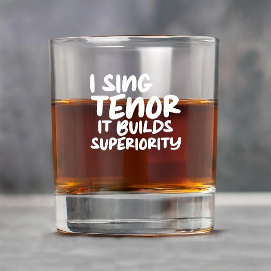 I Sing Tenor, It Builds Superiority Rock Glasses
