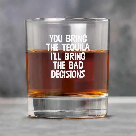 You Bring The Tequila I'll Bring The Bad Decisions Rock Glasses