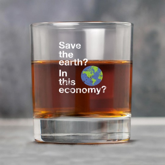 Save the earth In this economy Climate change Rock Glasses