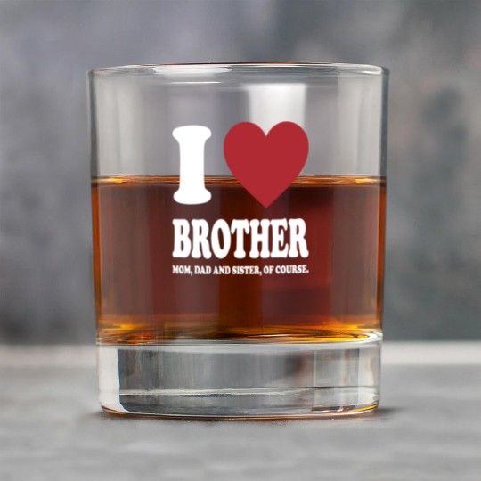 I LOVE MY BROTHER, MOM, DAD AND SISTER OF COURSE Rock Glasses