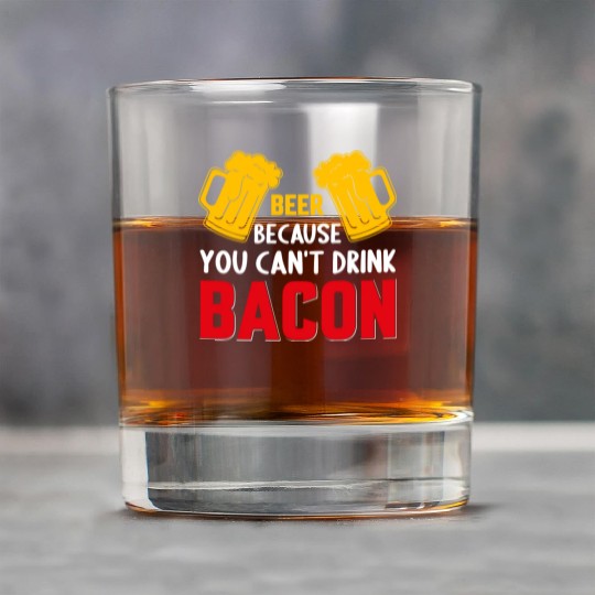 Beer Because You Cant Drink Bacon Rock Glasses