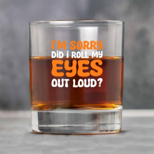 I'm Sorry Did I Roll My Eyes Out Loud? Comedy Rock Glasses