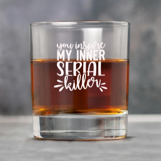 you inspire my inner serial killer; funny; sassy; Rock Glasses