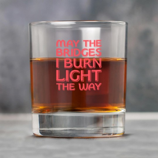 May The Bridges I Burn Light The Way Rock Glasses