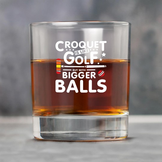 Croquet is like golf but with bigger balls Rock Glasses