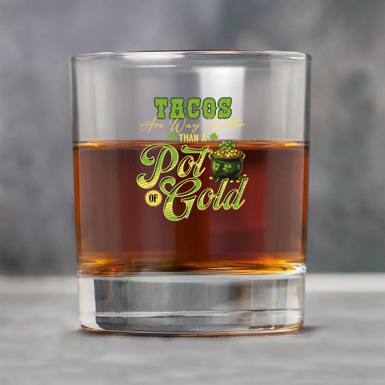 Tacos Are Way Better Than A Pot Of Gold St Rock Glasses