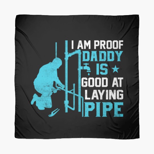 I am Proof Daddy is Good at Laying Pipe Scarves