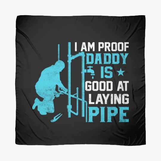 I am Proof Daddy is Good at Laying Pipe Scarves