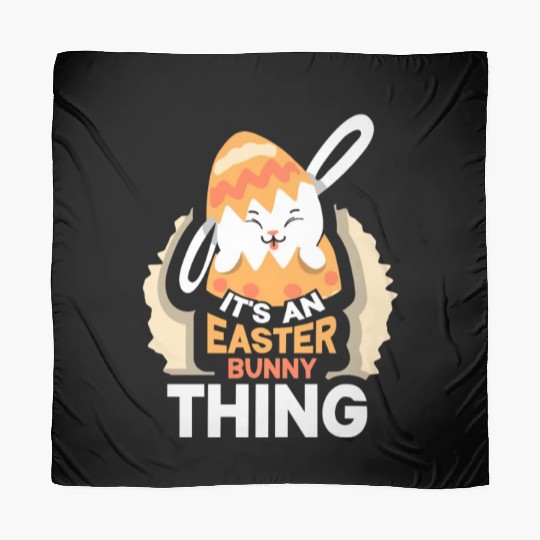 It's An Easter Bunny Thing Sayings Egg Happy Scarves