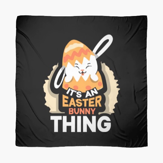 It's An Easter Bunny Thing Sayings Egg Happy Scarves