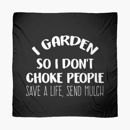 I Garden So I Dont Choke People Scarves Gardening