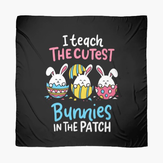 I Teach The Cutest Bunnies In The Patch Easter Scarves