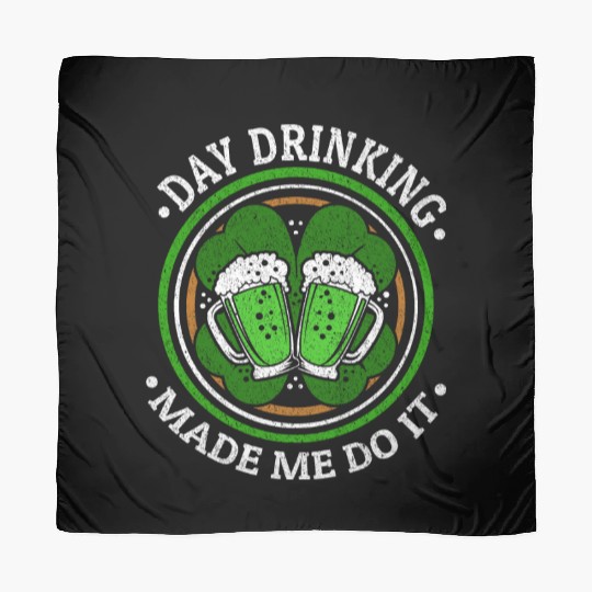 Day Drinking Made Me Do It St. Patrick's Day Scarves