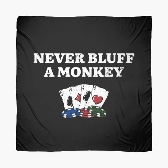 Never Bluff a Monkey Funny Poker Humor Poker Scarves