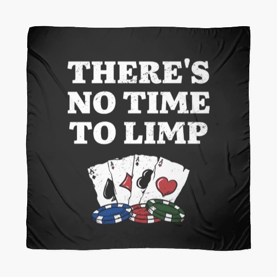 There's No Time to Limp Poker Sayings Poker Scarves