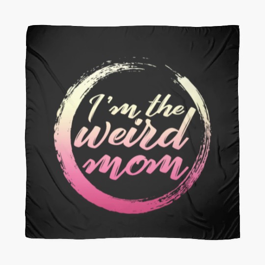 Mom Scarves, I'm The Weird Mom Scarves, Mother's Day