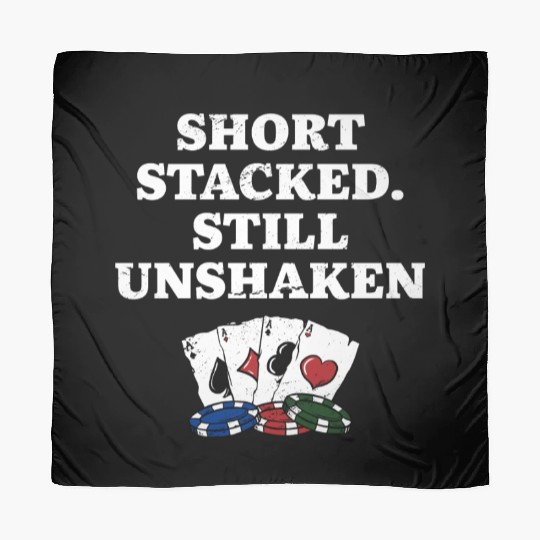 Short Stacked Still Unshaken Poker Funny Poker Scarves