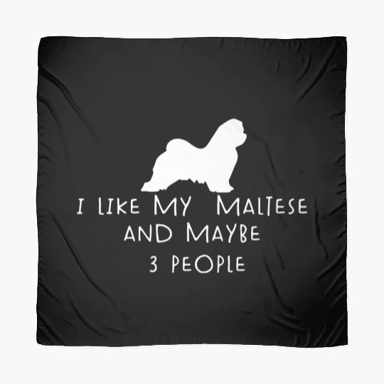 I Like My Maltese And Maybe 3 People Funny Maltese Scarves