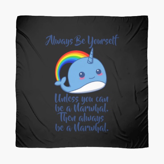 Always Be Yourself Unless You Can Be A Narwhal Scarves