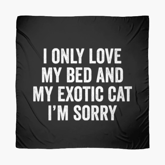 I Only Love My Bed And My Exotic Shorthair Cat Scarves