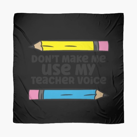 Don't Make Me Use My Teacher Voice Funny Teacher Scarves