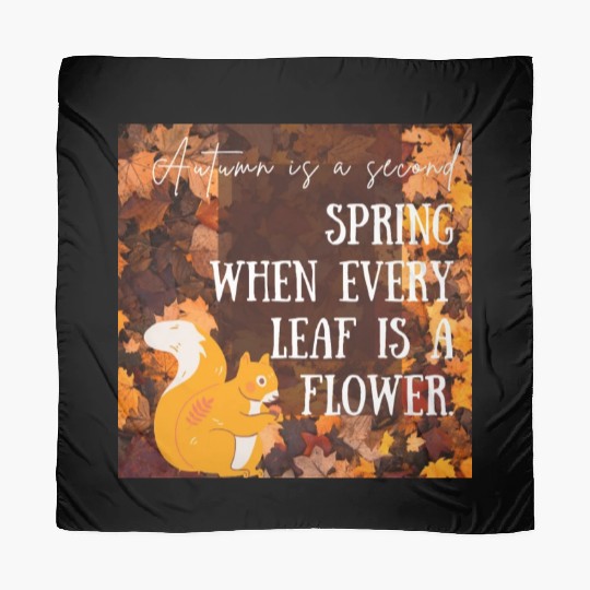 Autumn is a second spring when every leaf is a Scarves