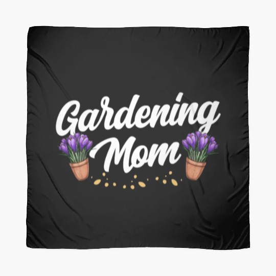 Gardening Mom Gardener Garden Mother Scarves